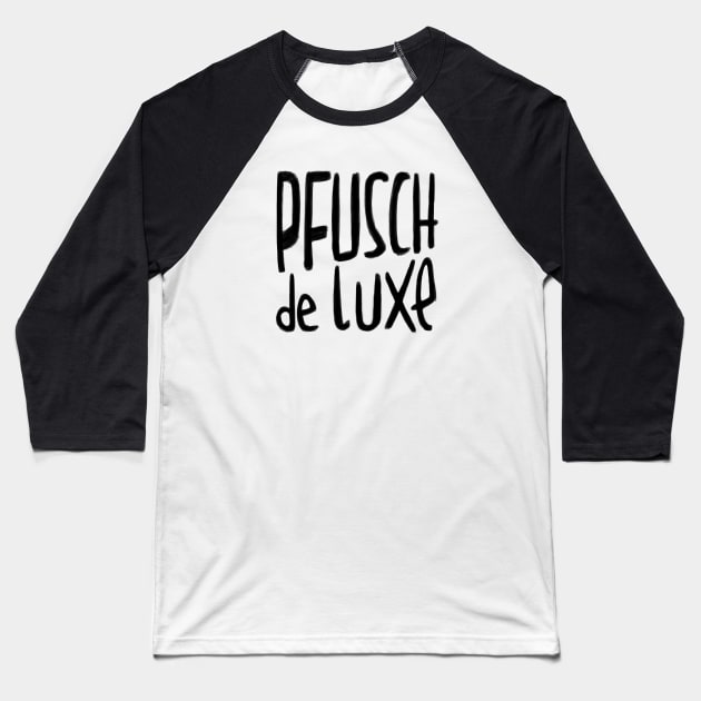 Handwerker Spruch,  Pfusch de Luxe, German Pfusch am Bau Baseball T-Shirt by badlydrawnbabe